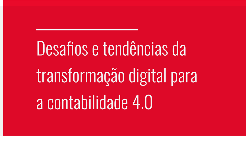 Na foto está escrito "desafios e tendências da transformação digital para a contabilidade 4.0