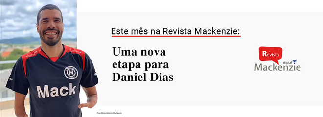 Na imagem, o atleta Daniel Dias, de camiseta preta, com o logotipo do Mackenzie, sorri. O resto da imagem traz os dizeres "este mês na Revista Mackenzie: Uma nova etapa para Daniel Dias"