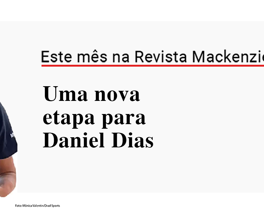 Na imagem, o atleta Daniel Dias, de camiseta preta, com o logotipo do Mackenzie, sorri. O resto da imagem traz os dizeres "este mês na Revista Mackenzie: Uma nova etapa para Daniel Dias"