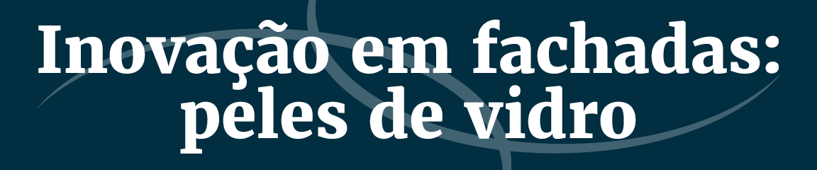 Título: Inovação em fachadas: peles de vidro