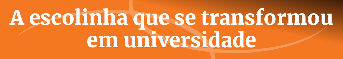 Título: A escolinha que se transformou em universidade