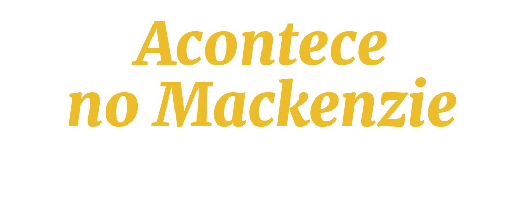 Acontece no Mackenzie Notícias e eventos que agitam a Instituição