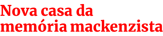 Nova casa da memória mackenzista