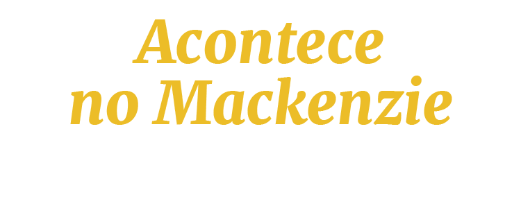 Acontece no Mackenzie Notícias e eventos que agitam a Instituição