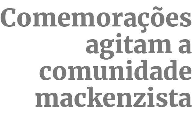 Comemoracoes agiram a comunidade mackenzista