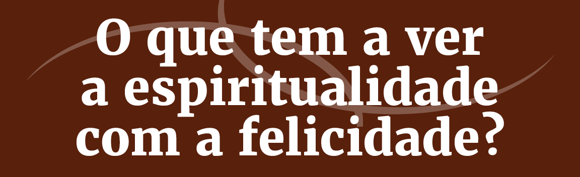Título: O que tem a ver a espiritualidade com a felicidade?