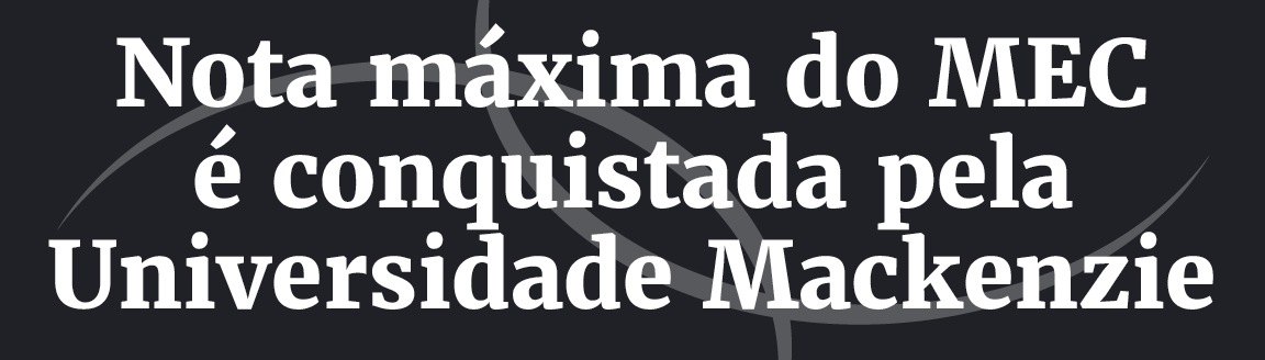 Título: Nota máxima do MEC é conquistada pela Universidade Mackenzie